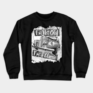 I'm Not Old I'm a Classic 50's Car Crewneck Sweatshirt